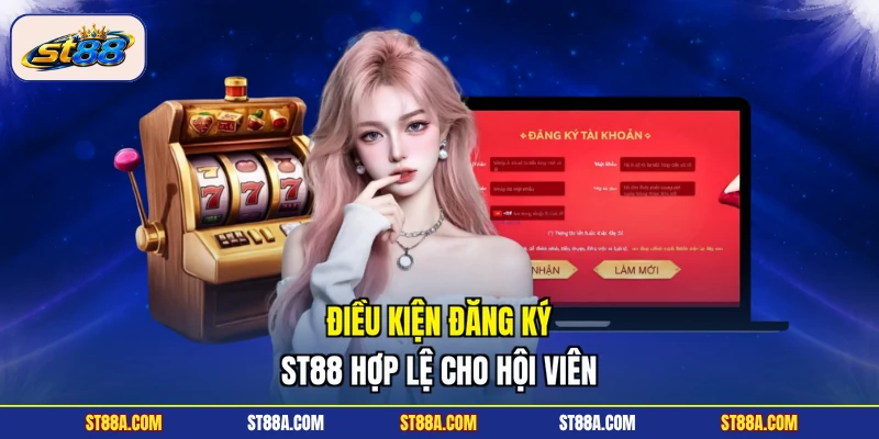 Điều kiện đăng ký ST88 hợp lệ cho hội viên