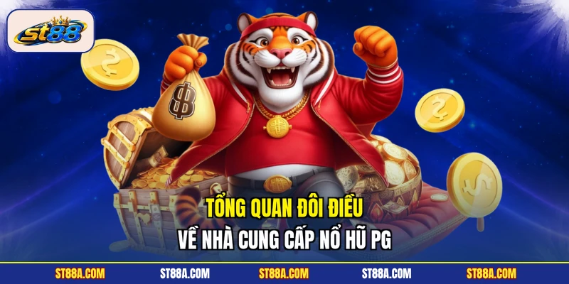Tổng quan đôi điều về nhà cung cấp nổ hũ PG