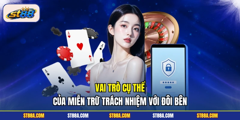 Vai trò cụ thể của miễn trừ trách nhiệm với đôi bên